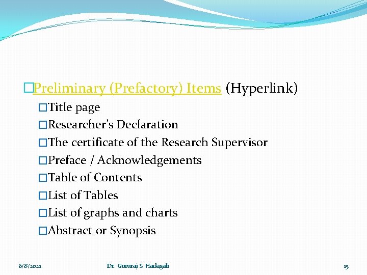 �Preliminary (Prefactory) Items (Hyperlink) �Title page �Researcher’s Declaration �The certificate of the Research Supervisor