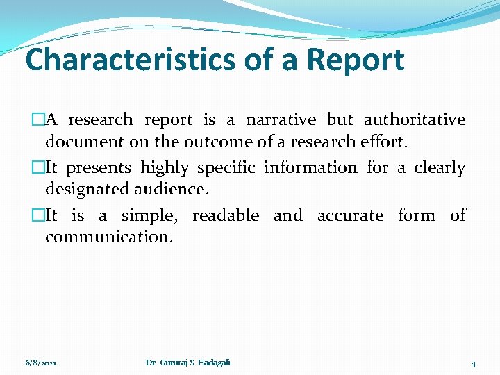 Characteristics of a Report �A research report is a narrative but authoritative document on