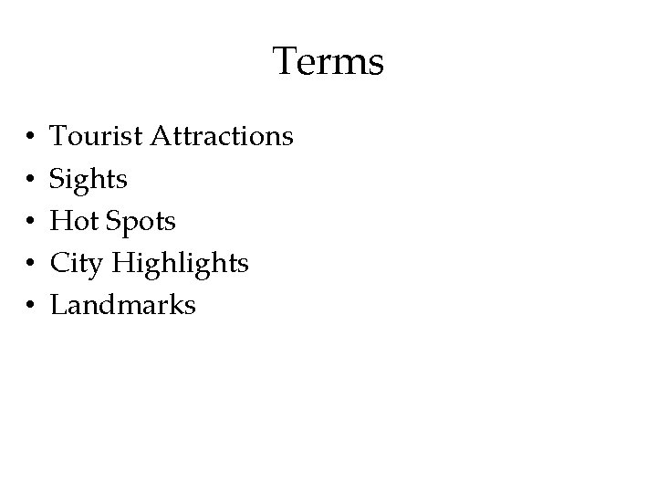 Terms • • • Tourist Attractions Sights Hot Spots City Highlights Landmarks 