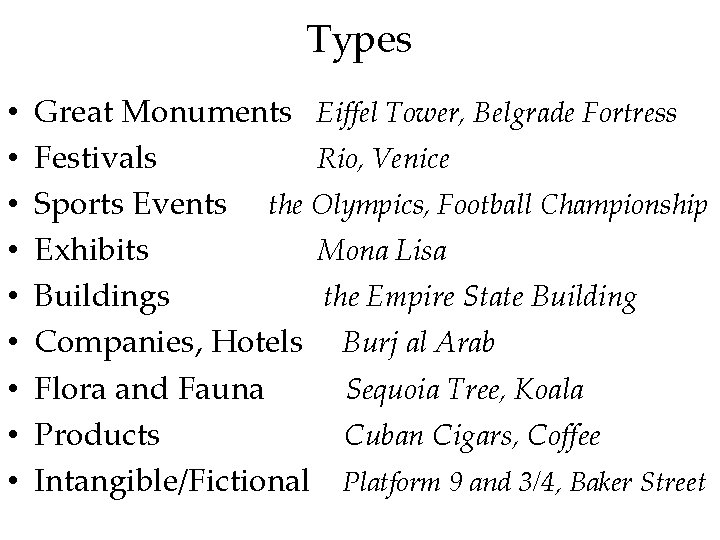 Types • • • Great Monuments Eiffel Tower, Belgrade Fortress Festivals Rio, Venice Sports