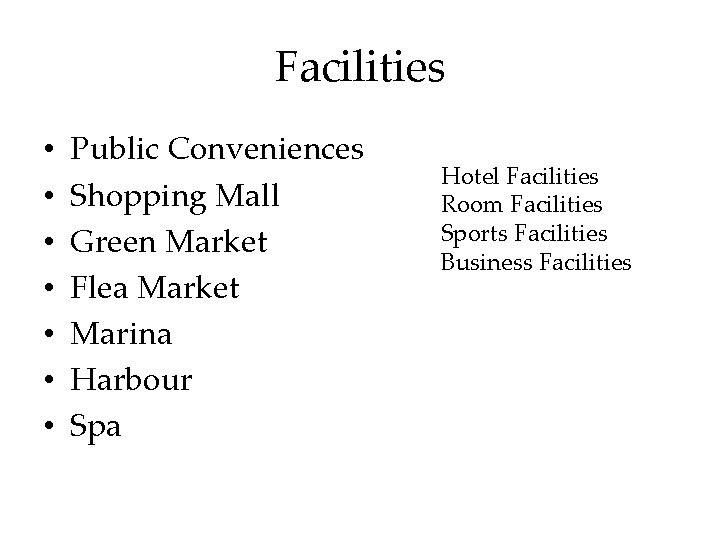 Facilities • • Public Conveniences Shopping Mall Green Market Flea Market Marina Harbour Spa