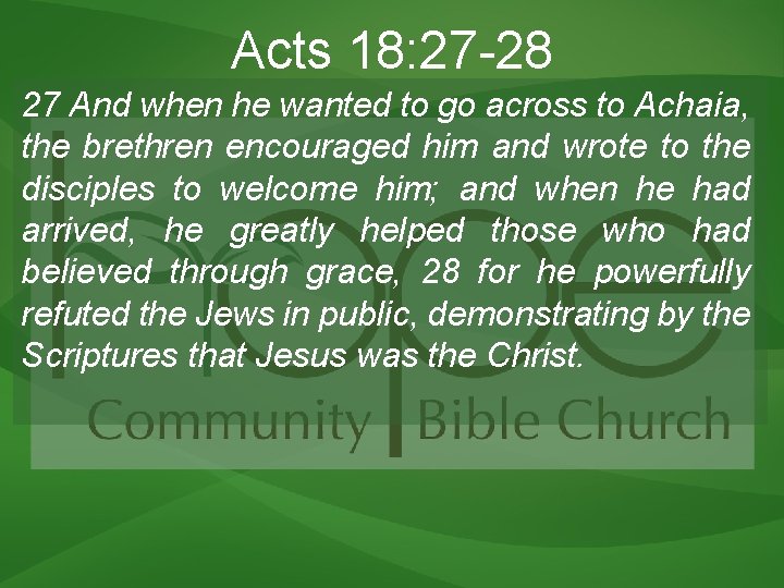 Acts 18: 27 -28 27 And when he wanted to go across to Achaia,