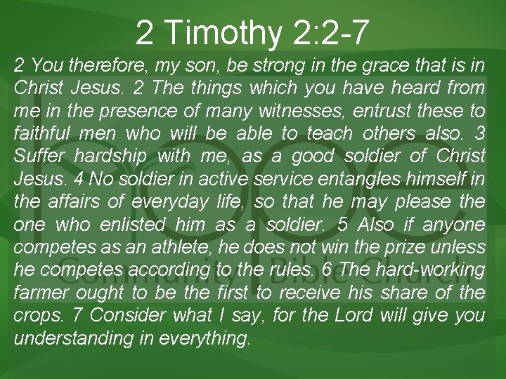 2 Timothy 2: 2 -7 2 You therefore, my son, be strong in the