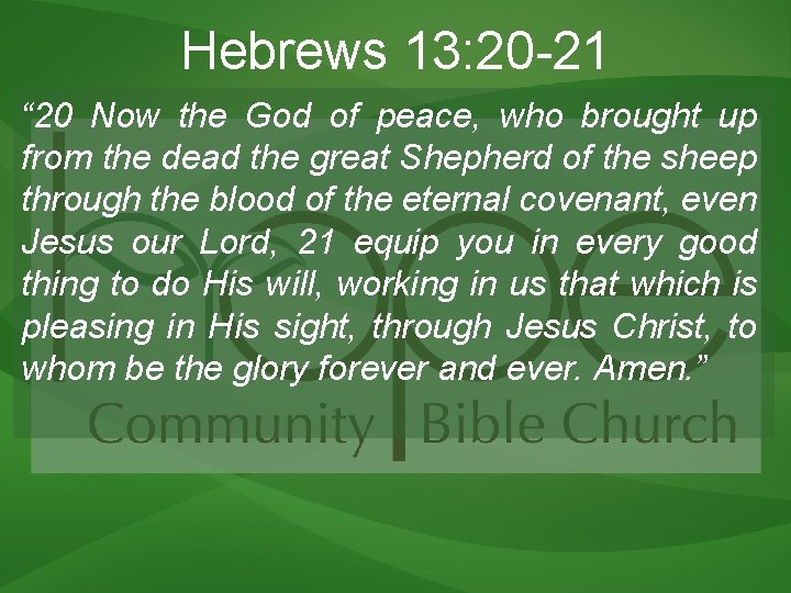 Hebrews 13: 20 -21 “ 20 Now the God of peace, who brought up