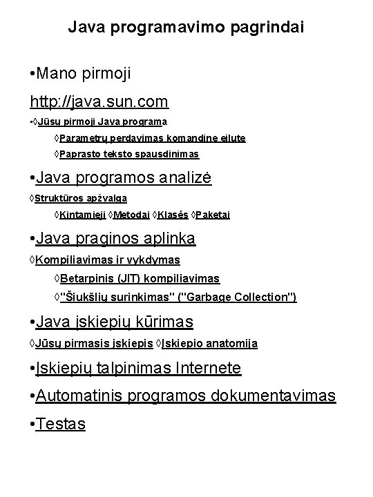 Java programavimo pagrindai • Mano pirmoji http: //java. sun. com • ◊Jūsų pirmoji Java