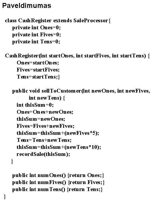 Paveldimumas class Cash. Register extends Sale. Processor{ private int Ones=0; private int Fives=0; private