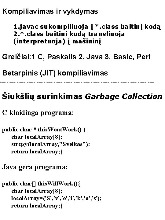 Kompiliavimas ir vykdymas 1. javac sukompiliuoja į *. class baitinį kodą 2. *. class
