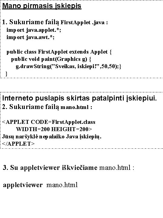 Mano pirmasis įskiepis 1. Sukuriame failą First. Applet. java : import java. applet. *;