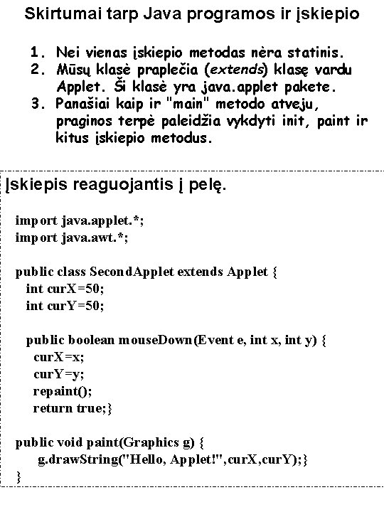 Skirtumai tarp Java programos ir įskiepio 1. Nei vienas įskiepio metodas nėra statinis. 2.