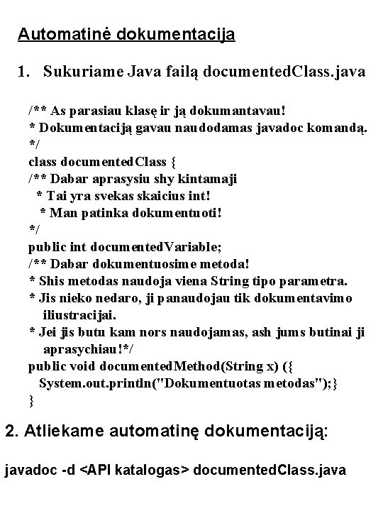 Automatinė dokumentacija 1. Sukuriame Java failą documented. Class. java /** As parasiau klasę ir