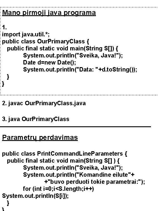 Mano pirmoji java programa 1. import java. util. *; public class Our. Primary. Class