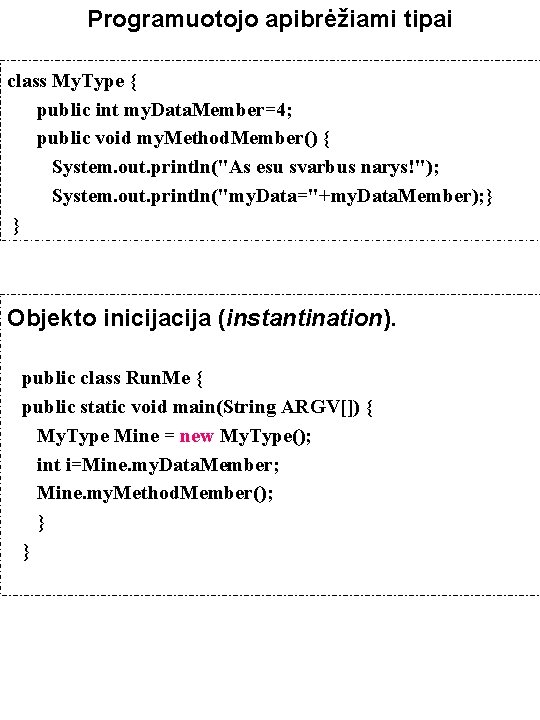 Programuotojo apibrėžiami tipai class My. Type { public int my. Data. Member=4; public void