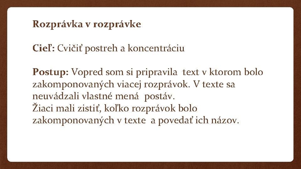 Rozprávka v rozprávke Cieľ: Cvičiť postreh a koncentráciu Postup: Vopred som si pripravila text