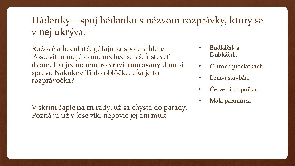 Hádanky – spoj hádanku s názvom rozprávky, ktorý sa v nej ukrýva. Ružové a