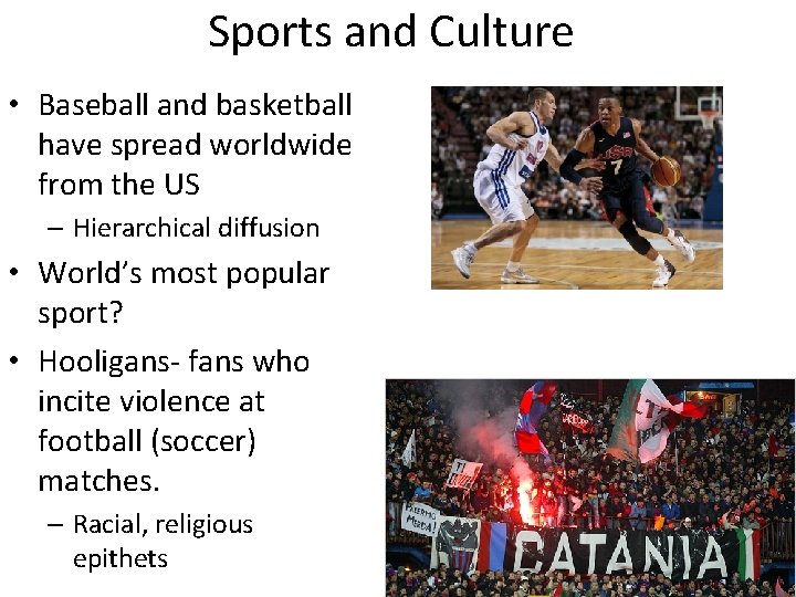 Sports and Culture • Baseball and basketball have spread worldwide from the US –