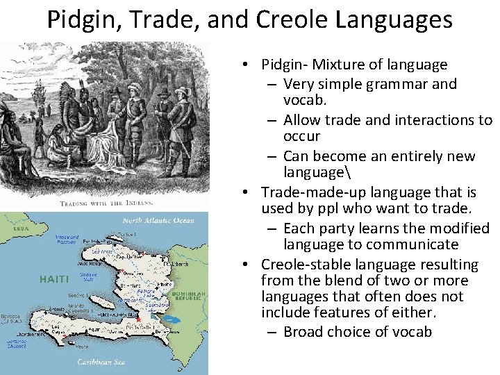 Pidgin, Trade, and Creole Languages • Pidgin- Mixture of language – Very simple grammar