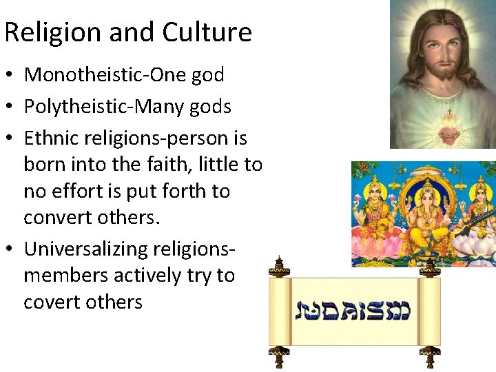 Religion and Culture • Monotheistic-One god • Polytheistic-Many gods • Ethnic religions-person is born