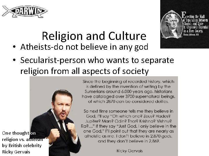 Religion and Culture • Atheists-do not believe in any god • Secularist-person who wants