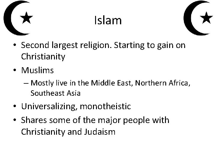 Islam • Second largest religion. Starting to gain on Christianity • Muslims – Mostly