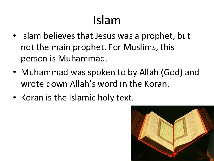 Islam • Islam believes that Jesus was a prophet, but not the main prophet.