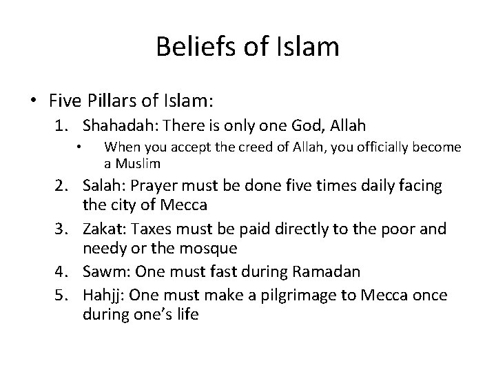 Beliefs of Islam • Five Pillars of Islam: 1. Shahadah: There is only one