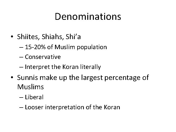 Denominations • Shiites, Shiahs, Shi’a – 15 -20% of Muslim population – Conservative –