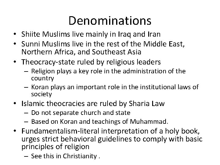 Denominations • Shiite Muslims live mainly in Iraq and Iran • Sunni Muslims live