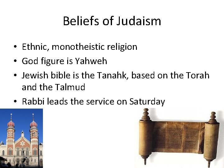 Beliefs of Judaism • Ethnic, monotheistic religion • God figure is Yahweh • Jewish