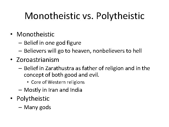 Monotheistic vs. Polytheistic • Monotheistic – Belief in one god figure – Believers will