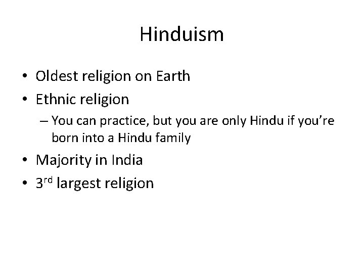 Hinduism • Oldest religion on Earth • Ethnic religion – You can practice, but