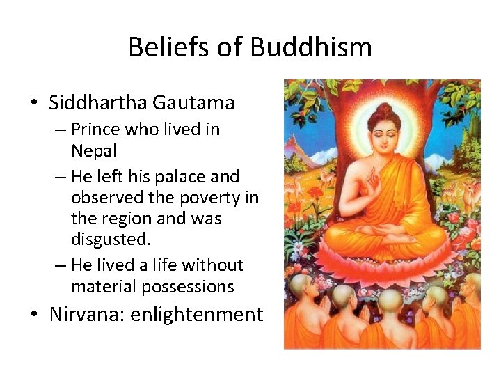Beliefs of Buddhism • Siddhartha Gautama – Prince who lived in Nepal – He