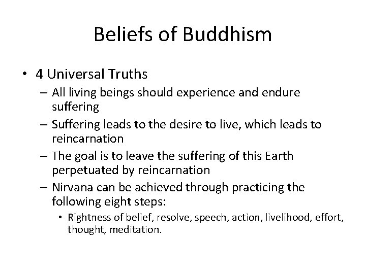 Beliefs of Buddhism • 4 Universal Truths – All living beings should experience and