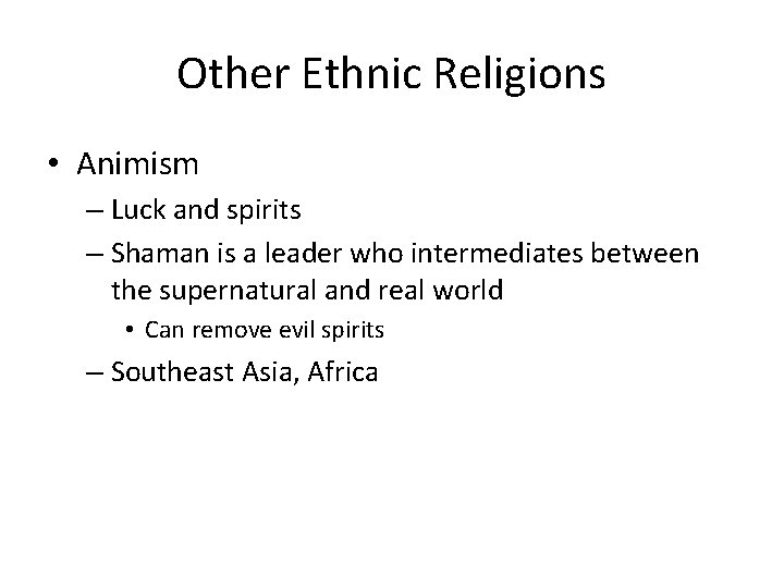 Other Ethnic Religions • Animism – Luck and spirits – Shaman is a leader