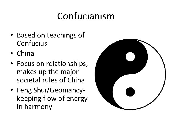 Confucianism • Based on teachings of Confucius • China • Focus on relationships, makes