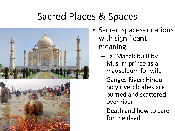 Sacred Places & Spaces • Sacred spaces-locations with significant meaning – Taj Mahal: built