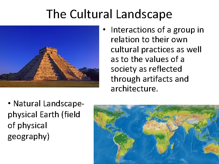 The Cultural Landscape • Interactions of a group in relation to their own cultural