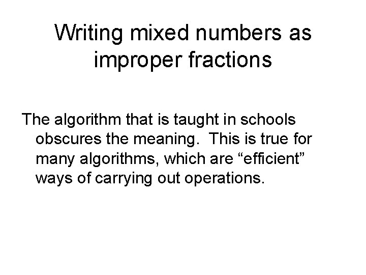 Writing mixed numbers as improper fractions The algorithm that is taught in schools obscures