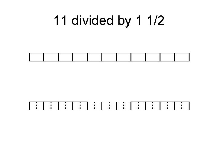 11 divided by 1 1/2 