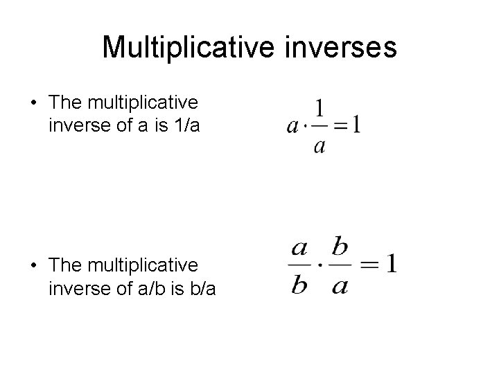 Multiplicative inverses • The multiplicative inverse of a is 1/a • The multiplicative inverse