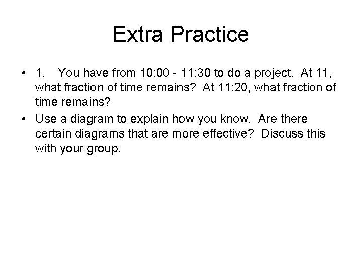 Extra Practice • 1. You have from 10: 00 - 11: 30 to do