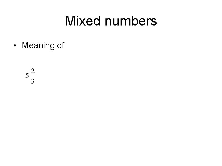 Mixed numbers • Meaning of 