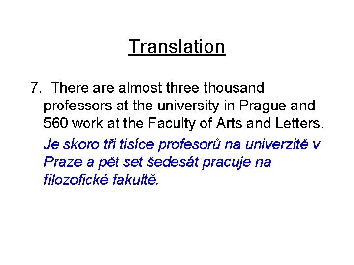 Translation 7. There almost three thousand professors at the university in Prague and 560