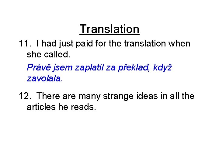 Translation 11. I had just paid for the translation when she called. Právě jsem