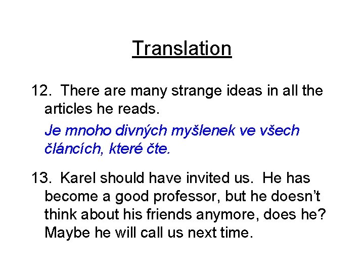 Translation 12. There are many strange ideas in all the articles he reads. Je