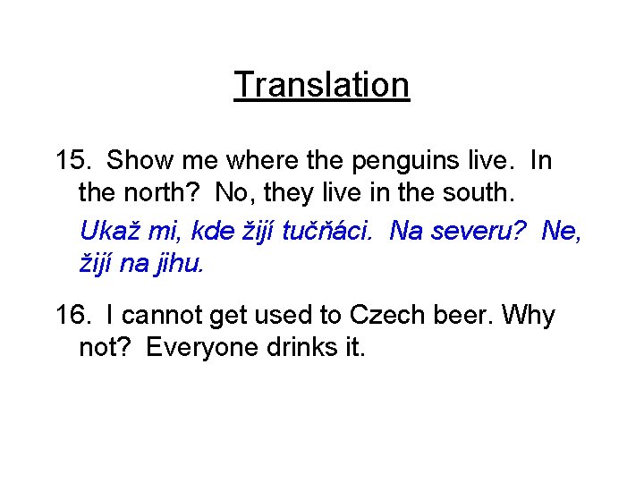 Translation 15. Show me where the penguins live. In the north? No, they live