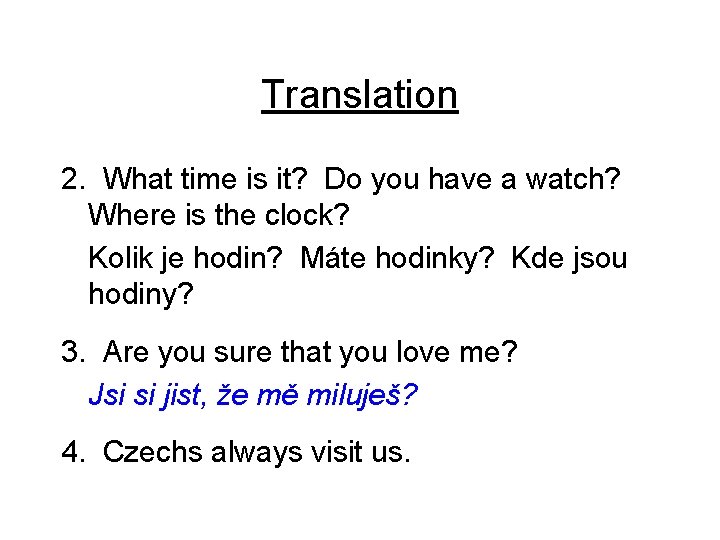 Translation 2. What time is it? Do you have a watch? Where is the