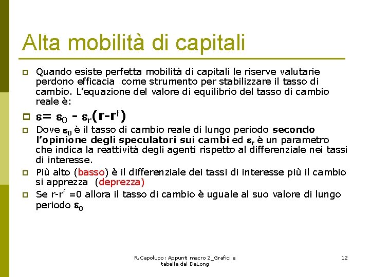 Alta mobilità di capitali p p p Quando esiste perfetta mobilità di capitali le