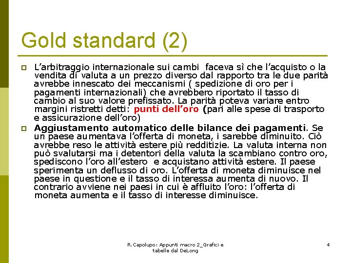 Gold standard (2) p p L’arbitraggio internazionale sui cambi faceva sì che l’acquisto o