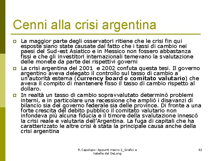 Cenni alla crisi argentina p p p La maggior parte degli osservatori ritiene che