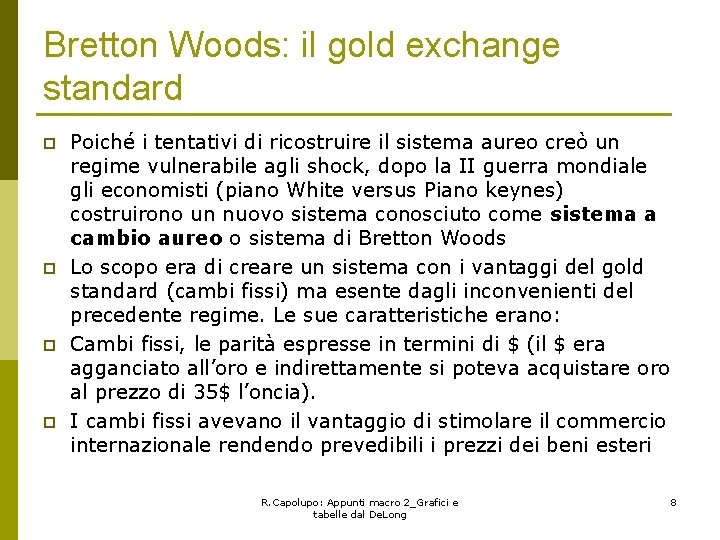 Bretton Woods: il gold exchange standard p p Poiché i tentativi di ricostruire il